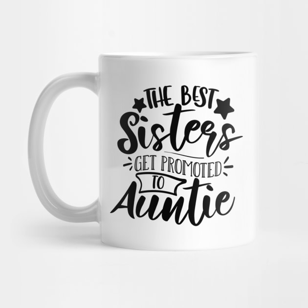 The Best Sisters Get Promoted To Auntie by QuotesInMerchandise